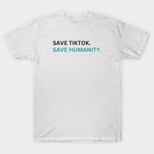 SAVE tiktoK. save humanity T-Shirt